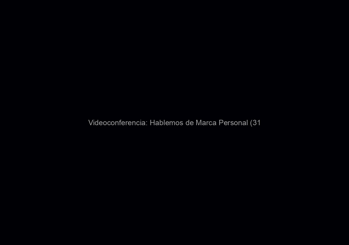 Videoconferencia: Hablemos de Marca Personal (31/05)